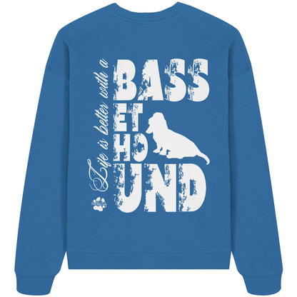 Life is better with a Basset Hound - Organic Oversize Sweatshirt