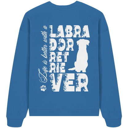 Life is better with a Labrador Retriever - Organic Oversize Sweatshirt