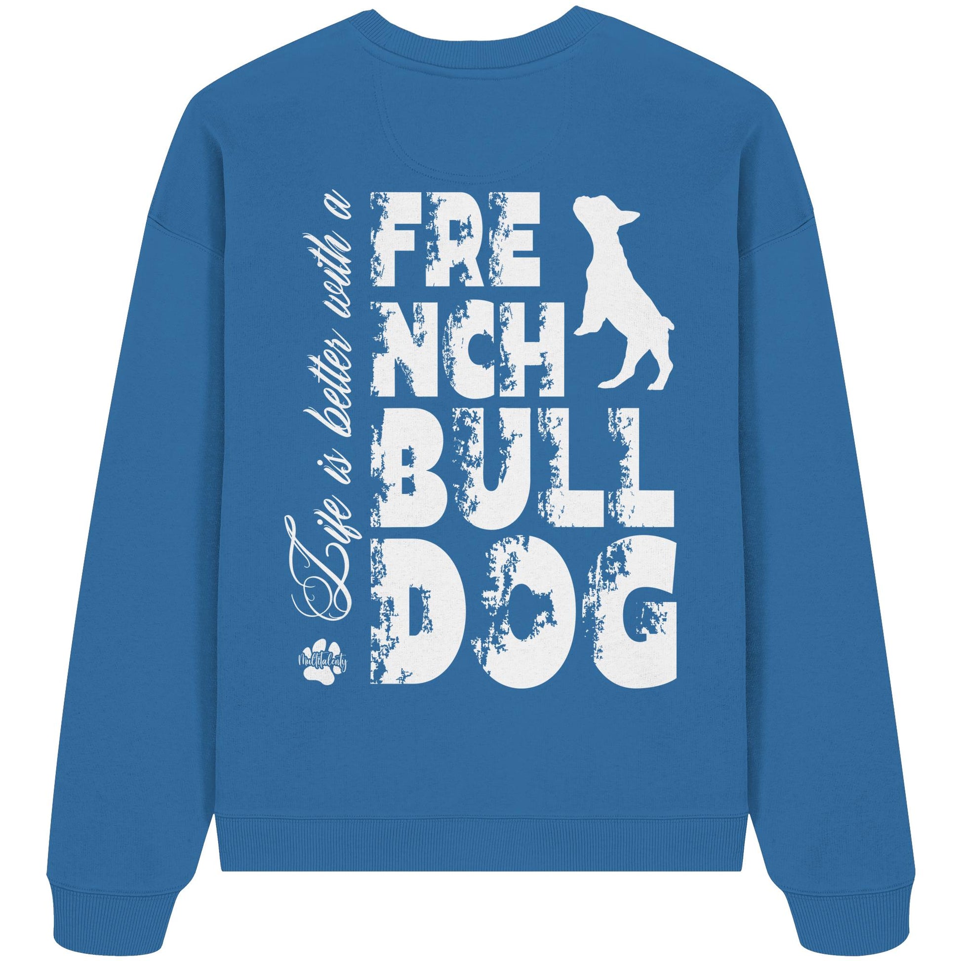 Life is better with a French Bulldog - Organic Oversize Sweatshirt