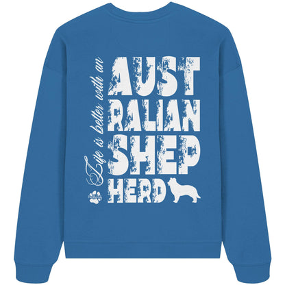 Life is better with an Australian Shepherd - Organic Oversize Sweatshirt
