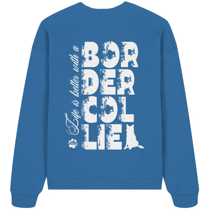 Life is better with a Border Collie - Organic Oversize Sweatshirt
