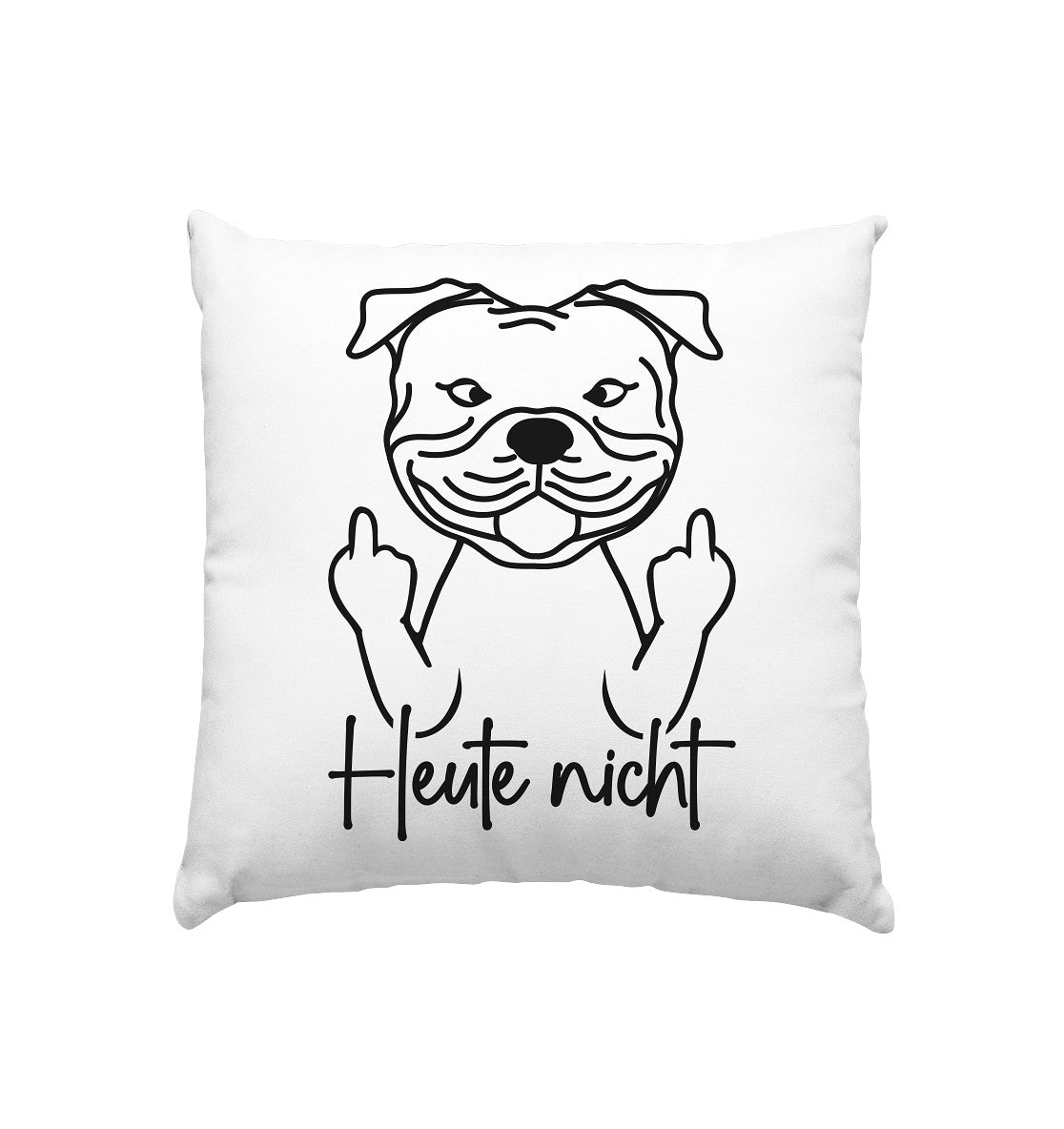 Heute nicht - Staffordshire Bullterrier - Kissen 40x40cm