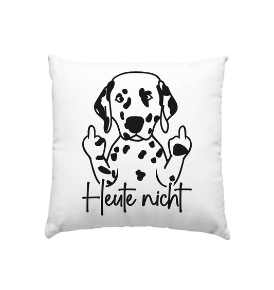 Heute nicht - Dalmatiner - Kissen 40x40cm