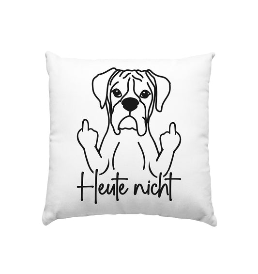 Heute nicht - Boxer - Kissen 40x40cm