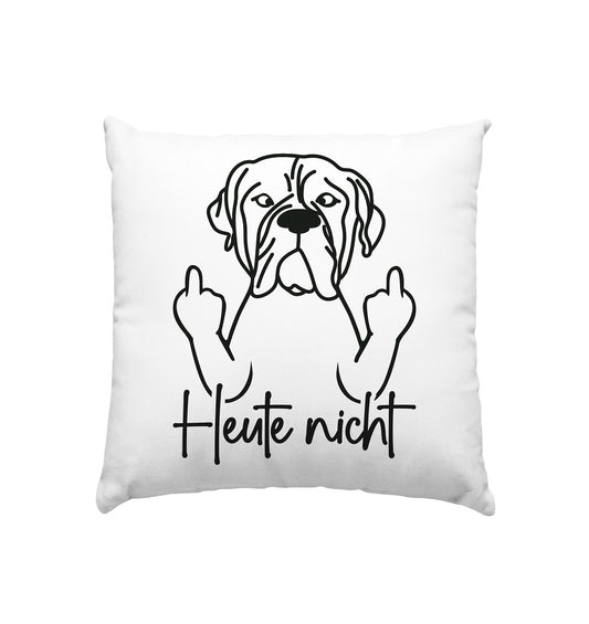Heute nicht - Bullmastiff - Kissen 40x40cm