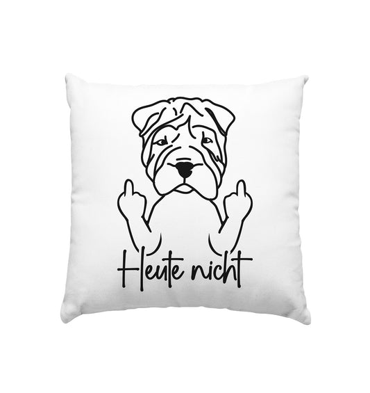 Heute nicht - Shar-Pei - Kissen 40x40cm