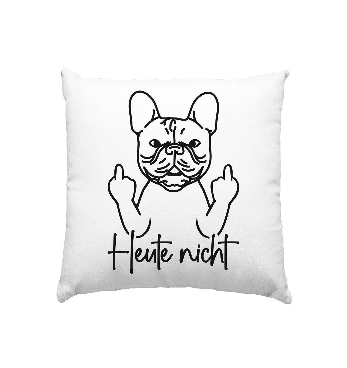 Heute nicht - Französische Bulldogge - Kissen 40x40cm
