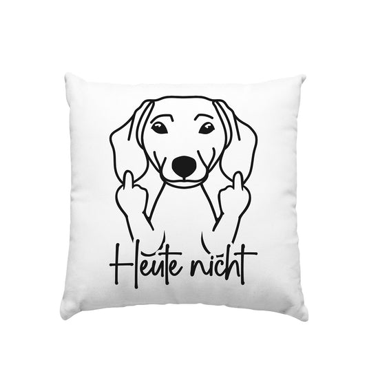 Heute nicht - Dackel (Kurzhaar) - Kissen 40x40cm