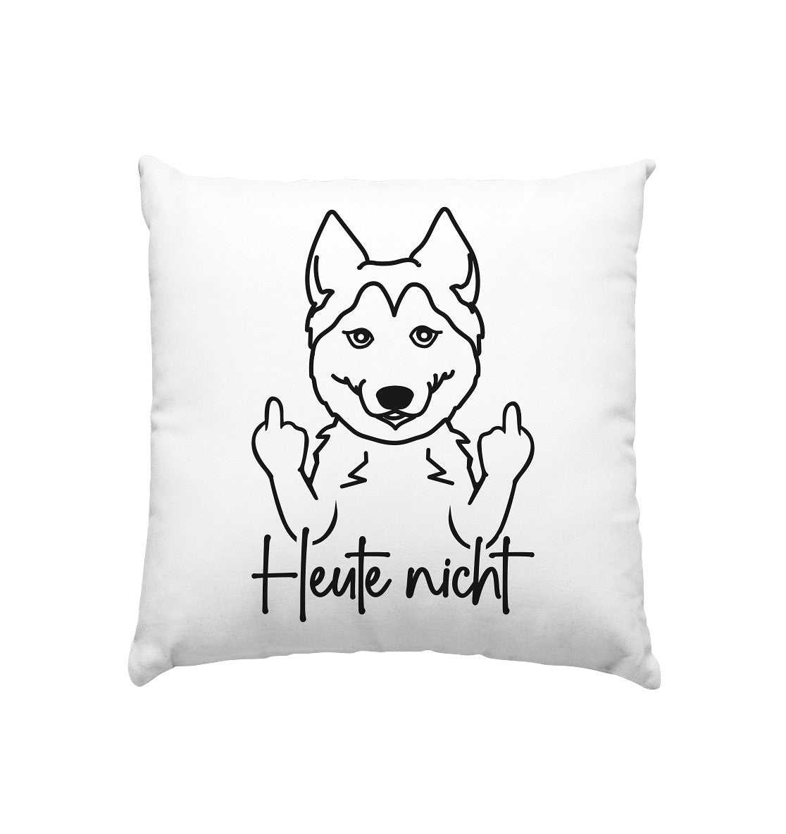 Heute nicht - Husky - Kissen 40x40cm