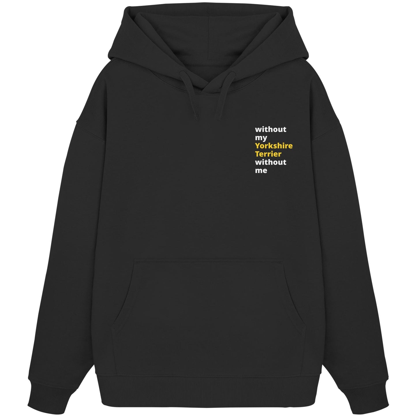 without my yorkshire terrier - Organic Oversize Hoodie