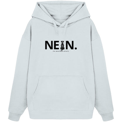 Nein. Ich muss gar nichts. - Deutscher Pinscher - Organic Oversize Hoodie