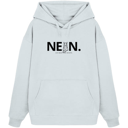 Nein. Ich muss gar nichts. - Corgi - Organic Oversize Hoodie