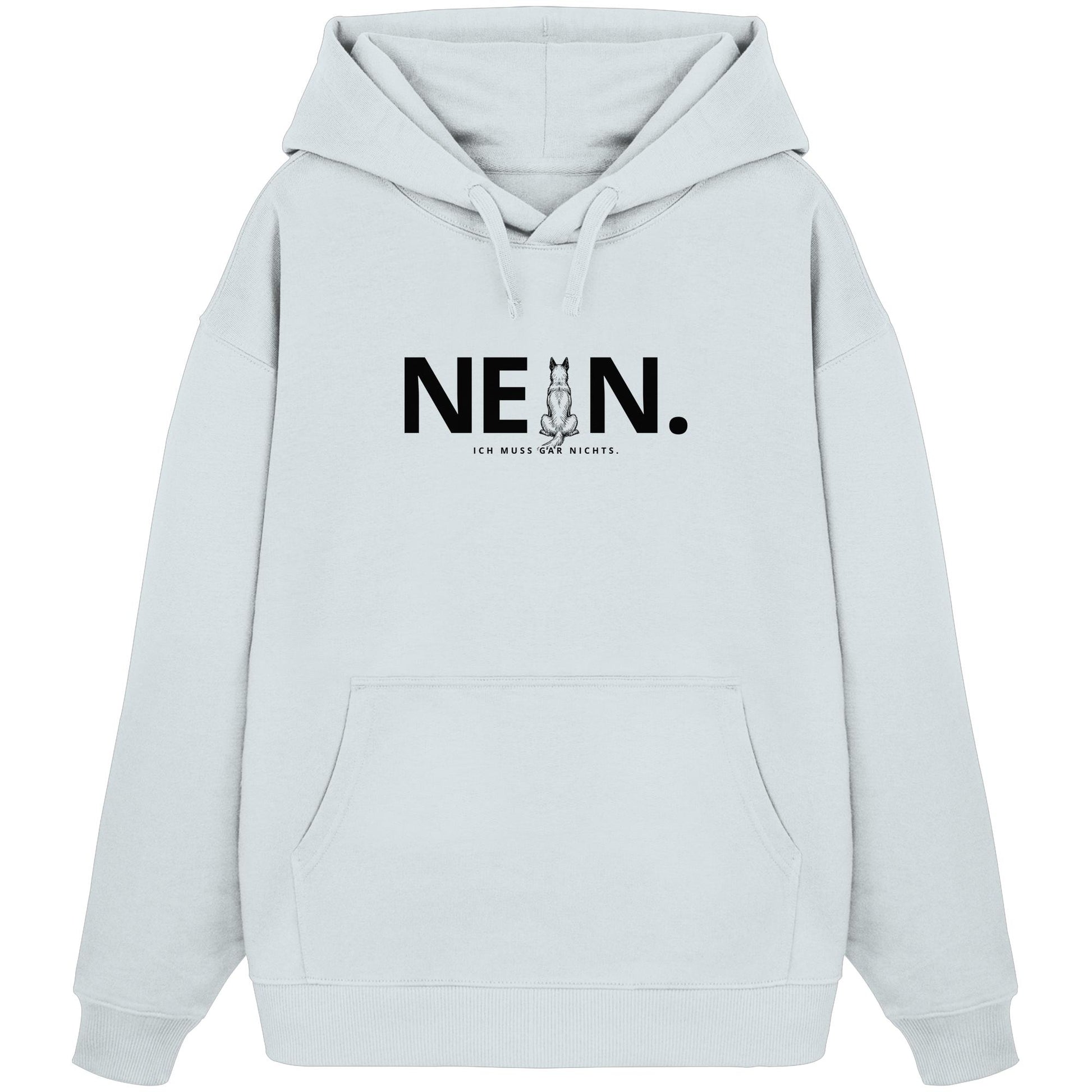 Nein. Ich muss gar nichts. - Malinois - Organic Oversize Hoodie