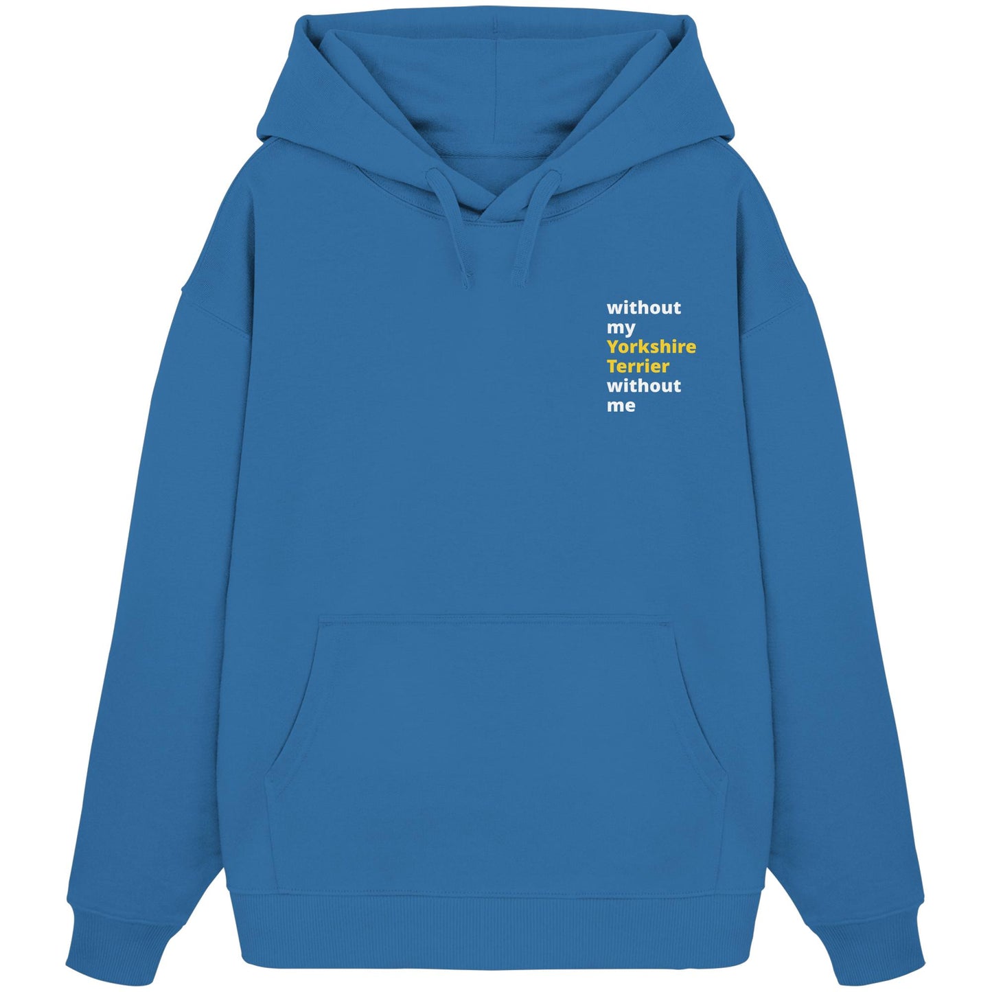 without my yorkshire terrier - Organic Oversize Hoodie