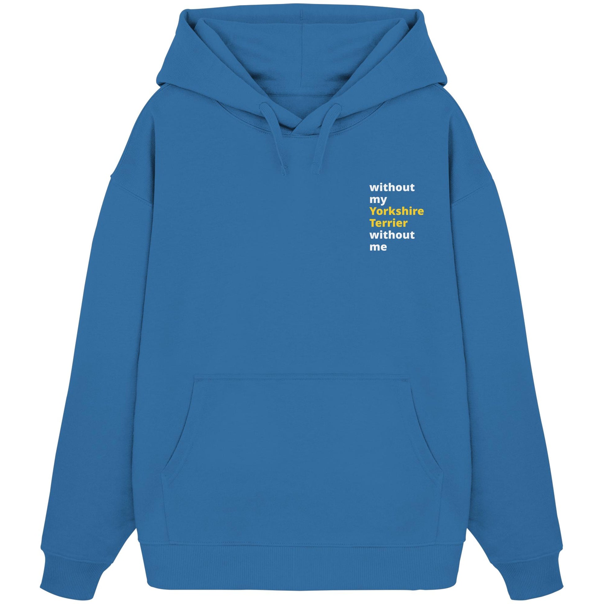 without my yorkshire terrier - Organic Oversize Hoodie