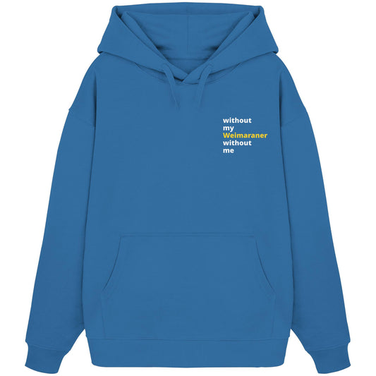 without my weimaraner - Organic Oversize Hoodie