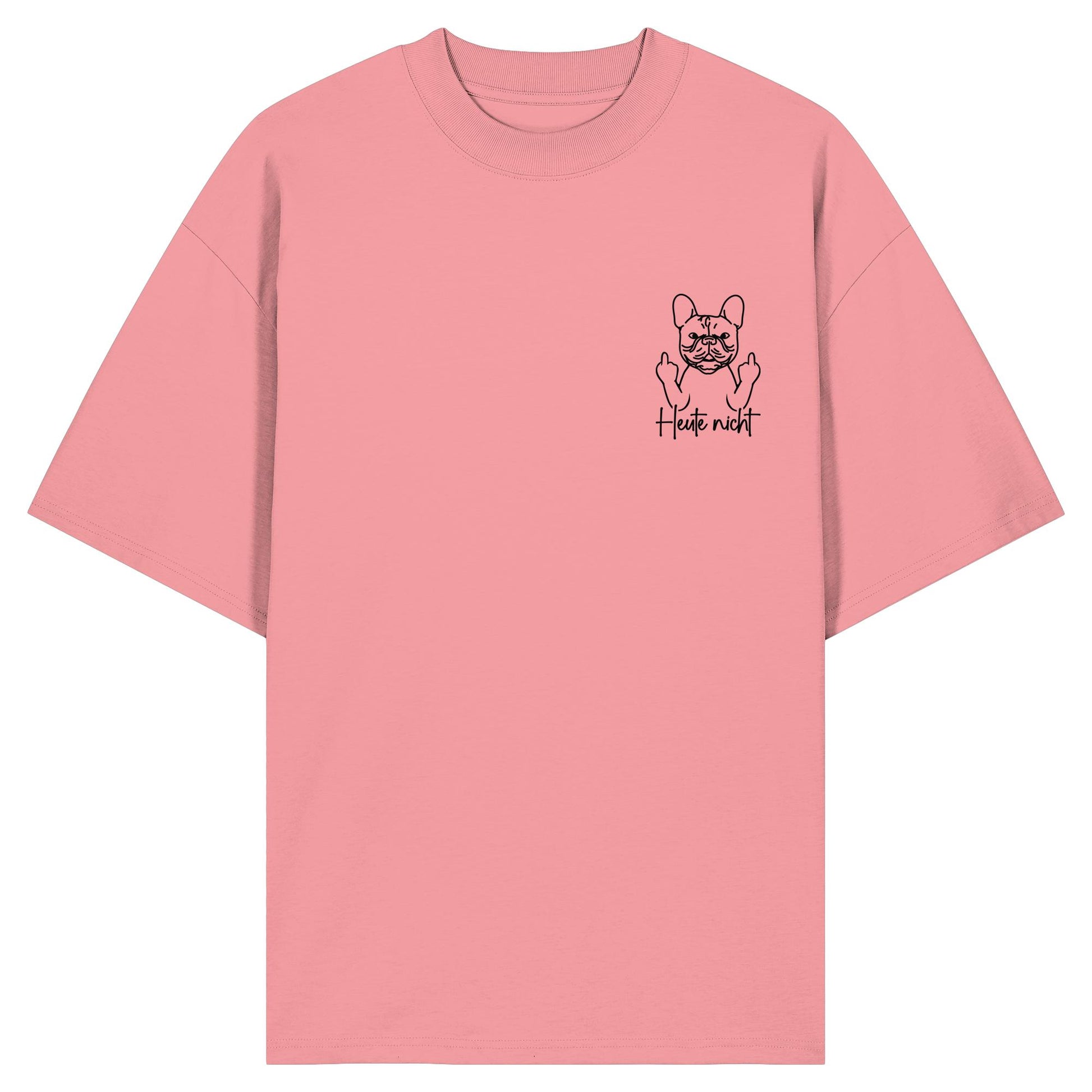 Heute nicht - Französische Bulldogge - Organic Oversize Shirt