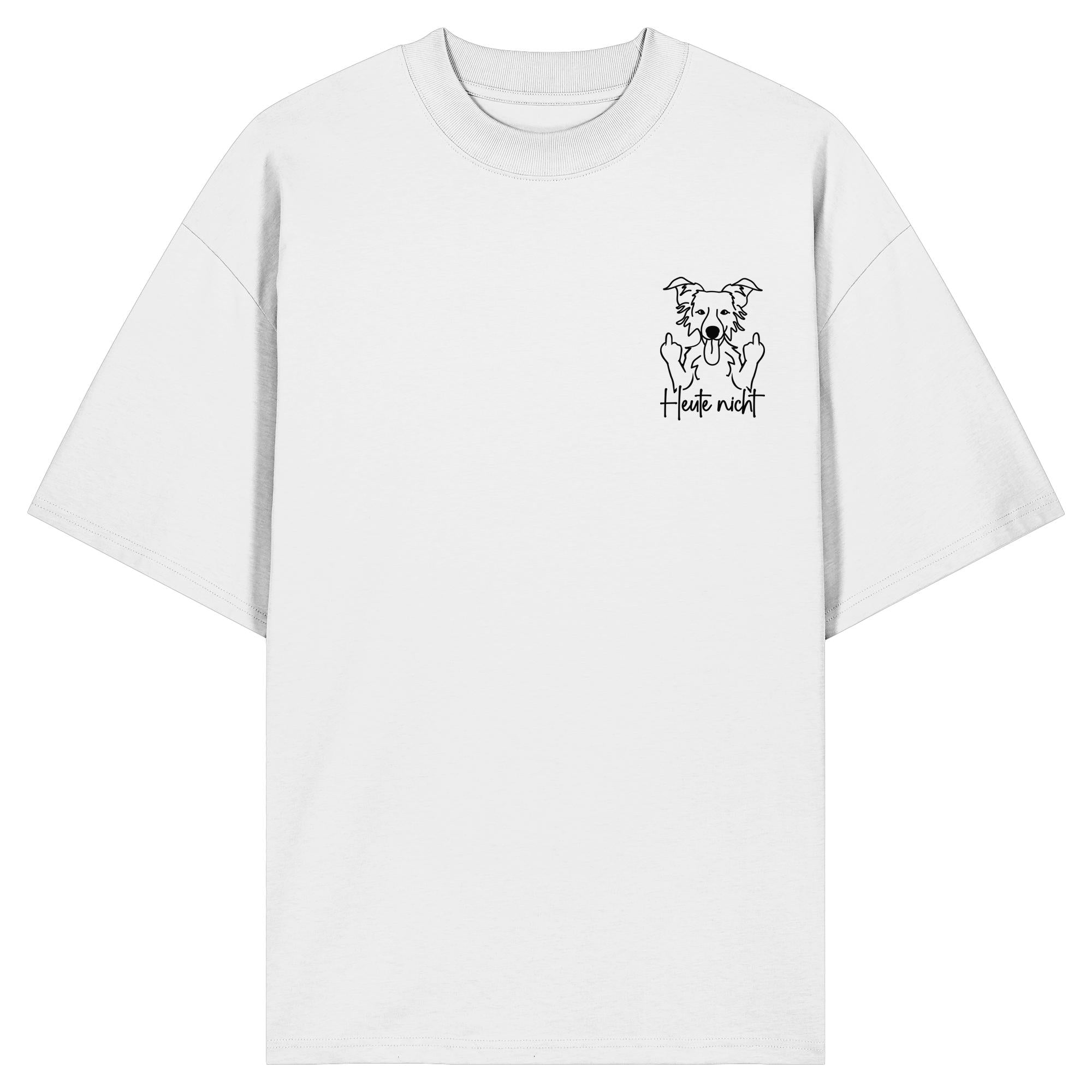 Heute nicht - Border Collie - Organic Oversize Shirt