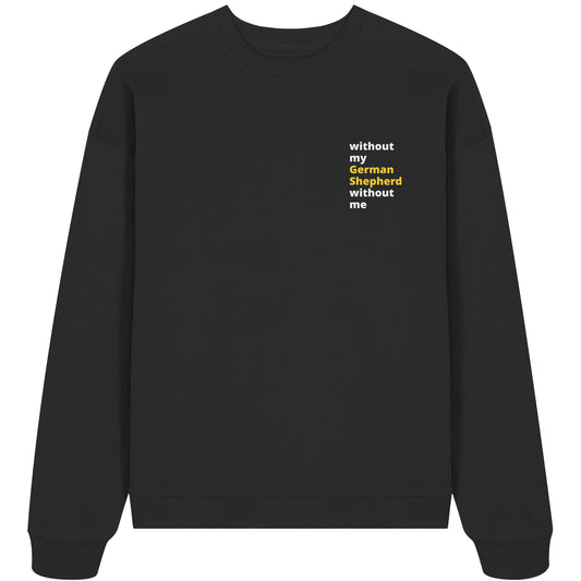 without my german shepherd - Organic Oversize Sweatshirt