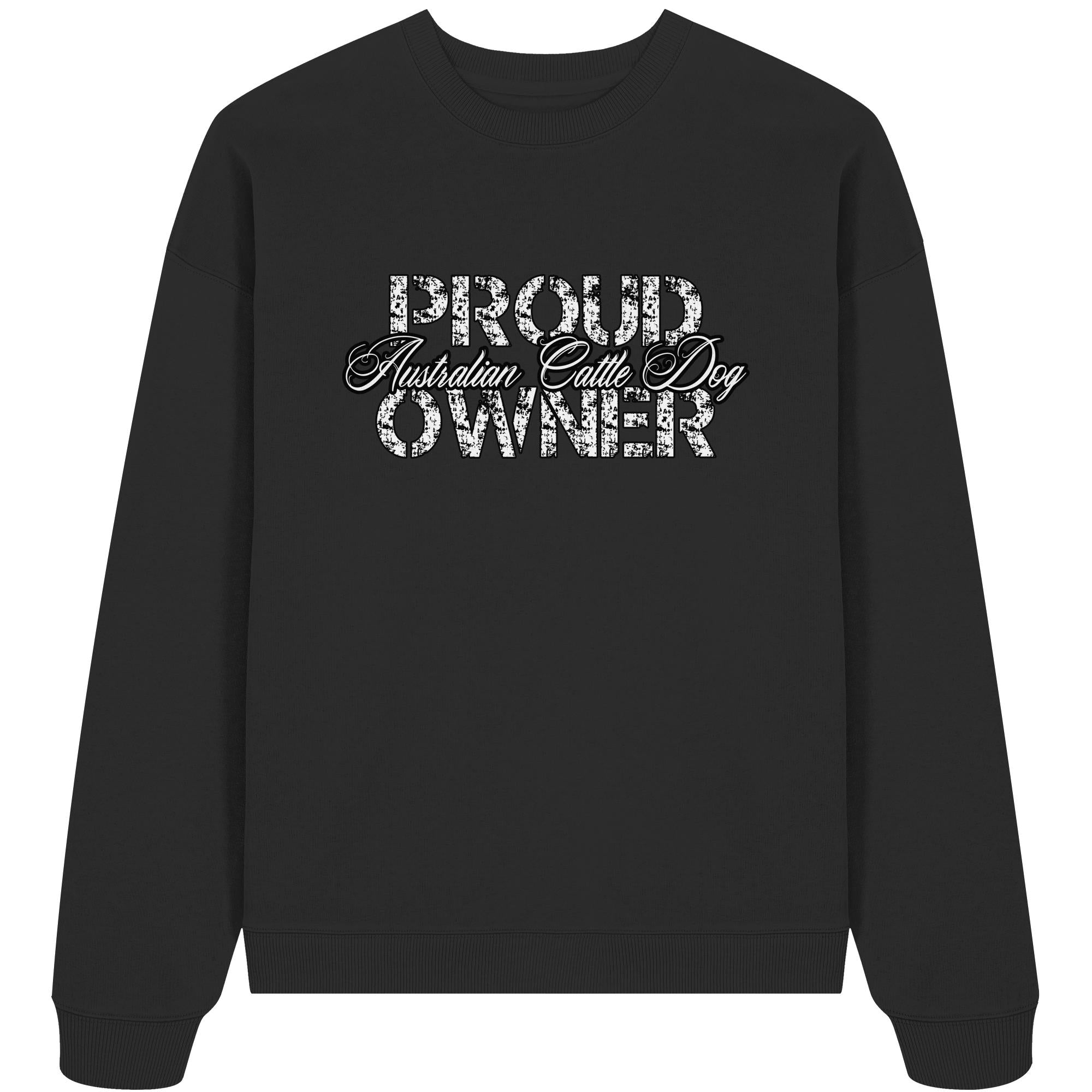 Proud Australian Cattle Dog Owner - Organic Oversize Sweatshirt