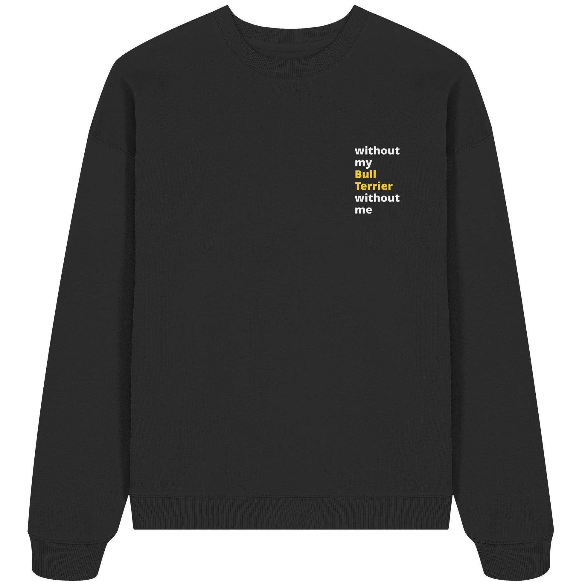 without my bull terrier - Organic Oversize Sweatshirt