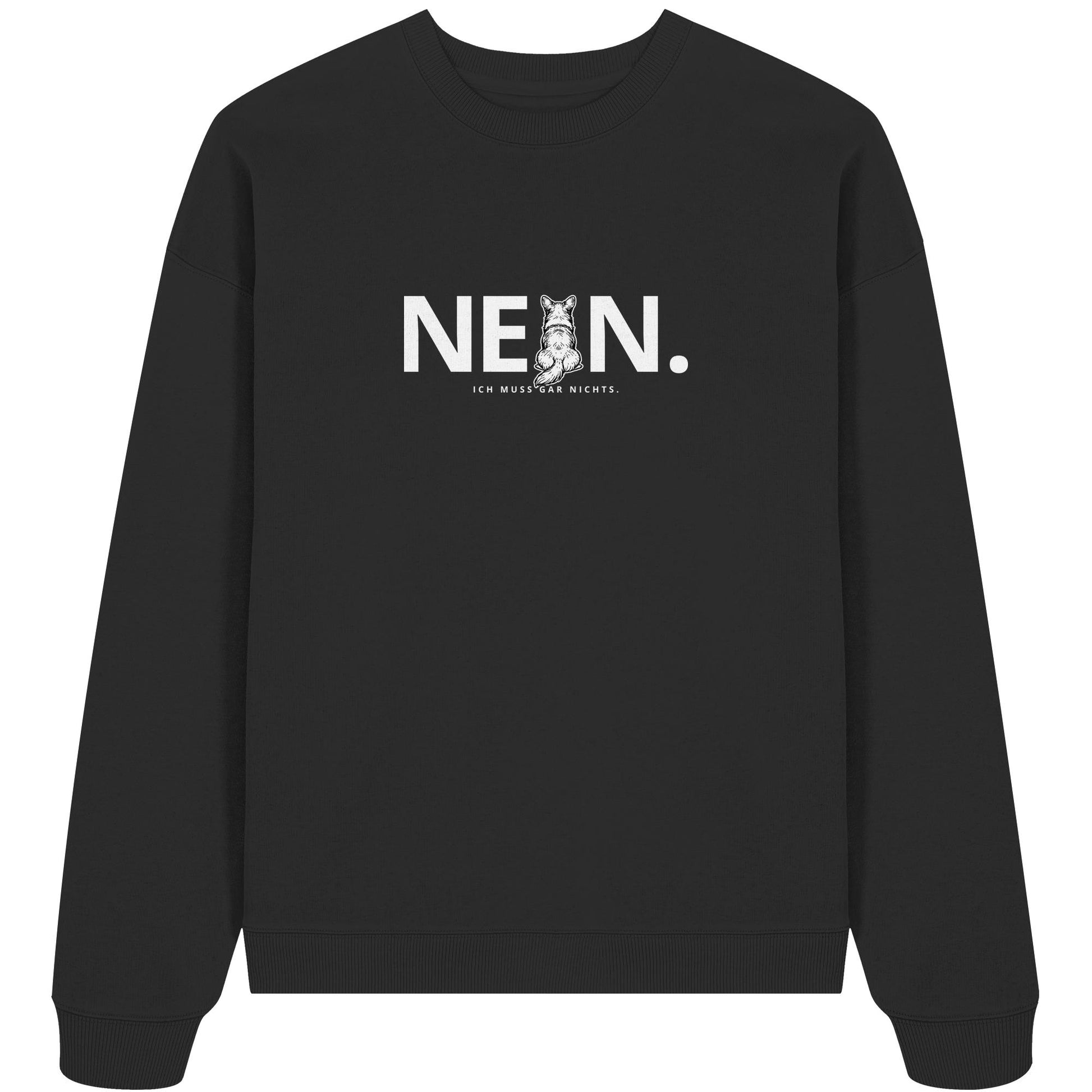 Nein. Ich muss gar nichts. - Corgi - Organic Oversize Sweatshirt