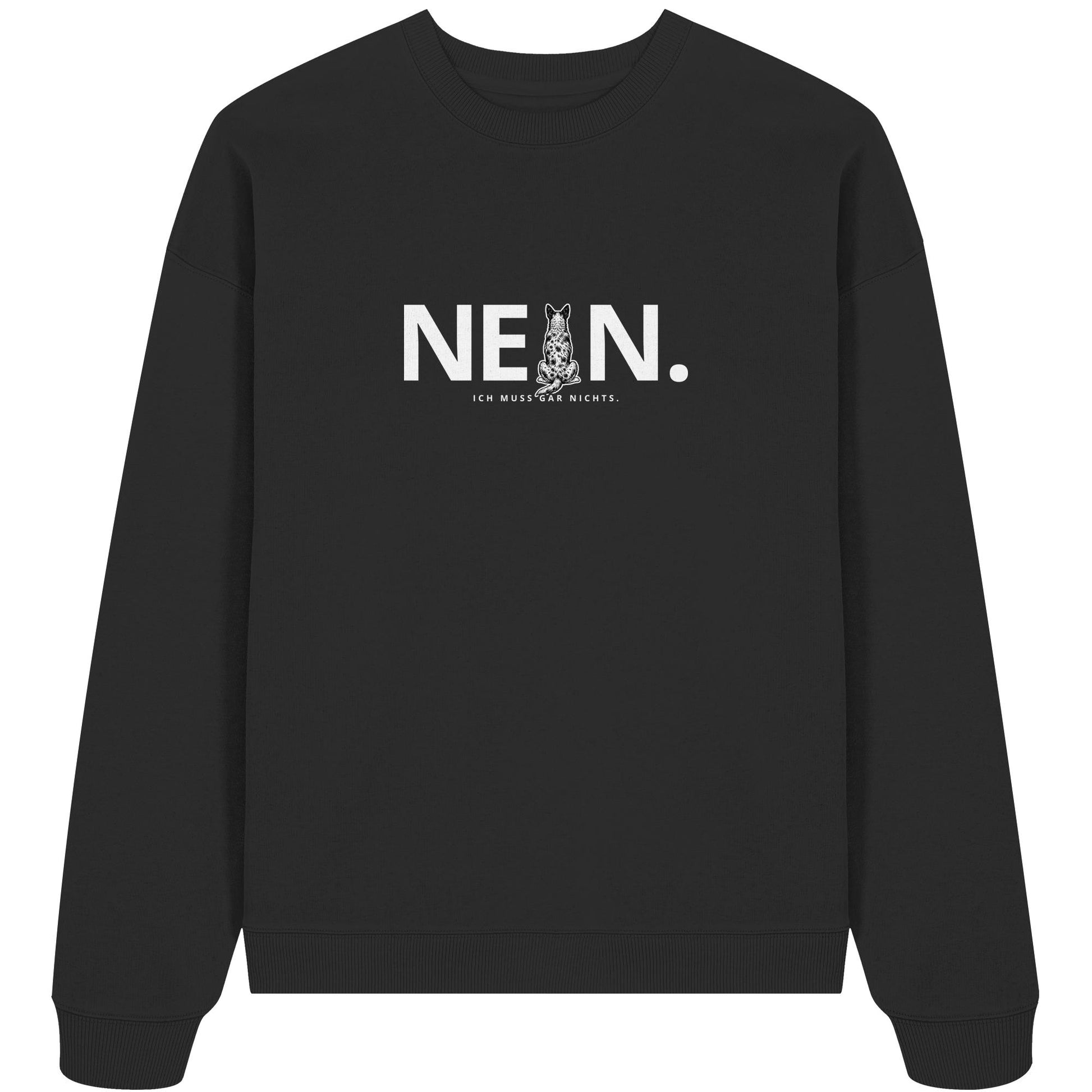 Nein. Ich muss gar nichts. - Australian Cattle Dog - Organic Oversize Sweatshirt