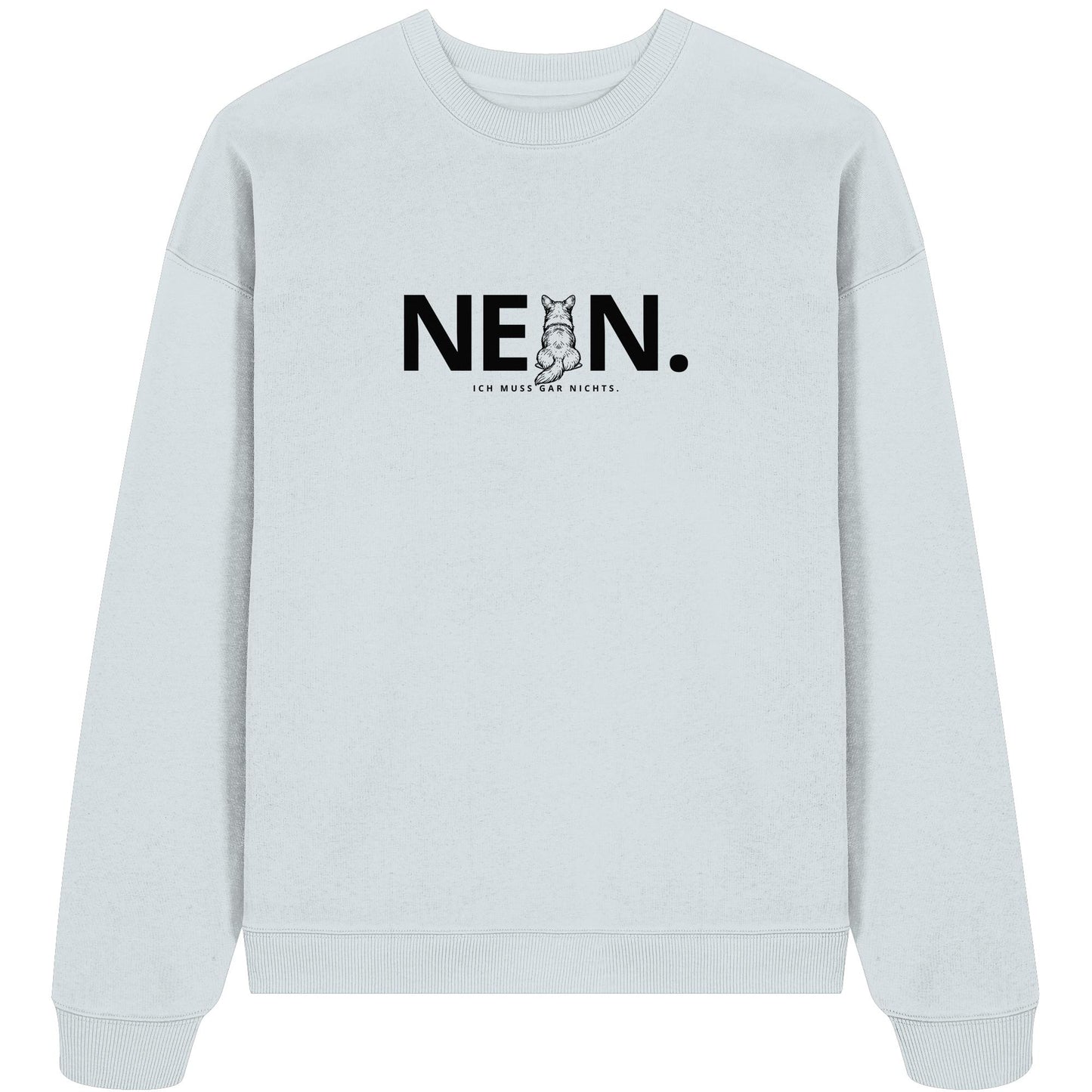 Nein. Ich muss gar nichts. - Corgi - Organic Oversize Sweatshirt