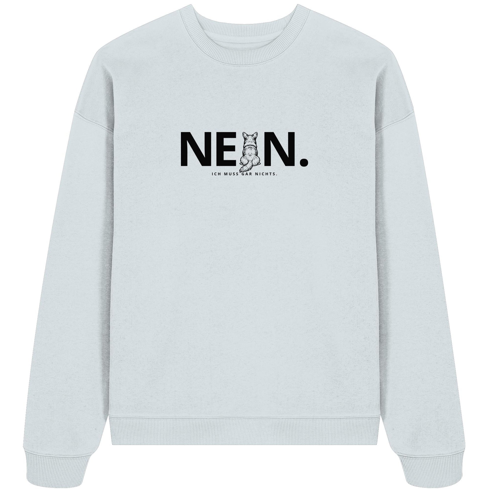 Nein. Ich muss gar nichts. - Corgi - Organic Oversize Sweatshirt