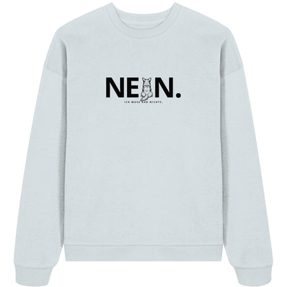 Nein. Ich muss gar nichts. - Corgi - Organic Oversize Sweatshirt