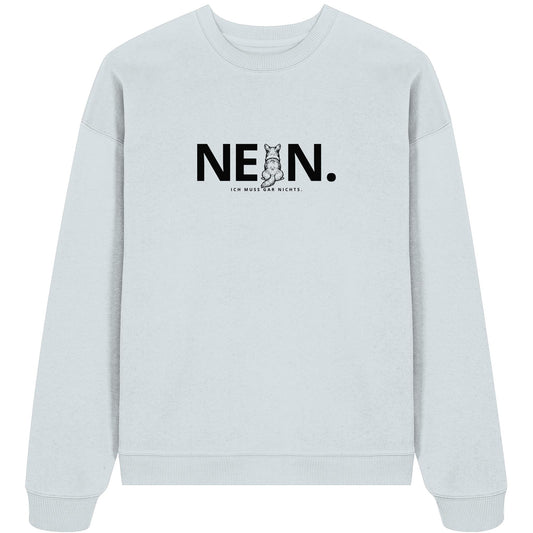 Nein. Ich muss gar nichts. - Corgi - Organic Oversize Sweatshirt