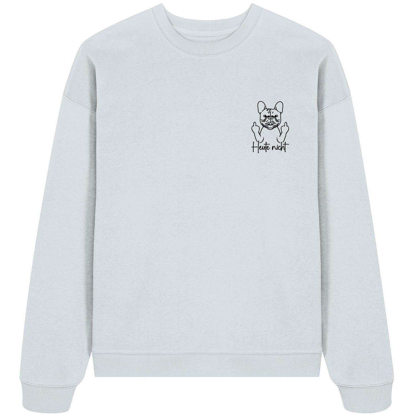 Heute nicht - Französische Bulldogge - Organic Oversize Sweatshirt