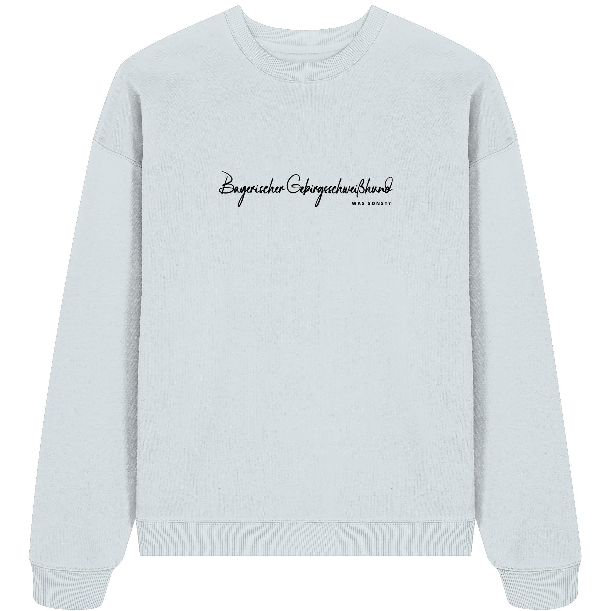 Was sonst? Bayerischer Gebirgsschweißhund - Organic Oversize Sweatshirt