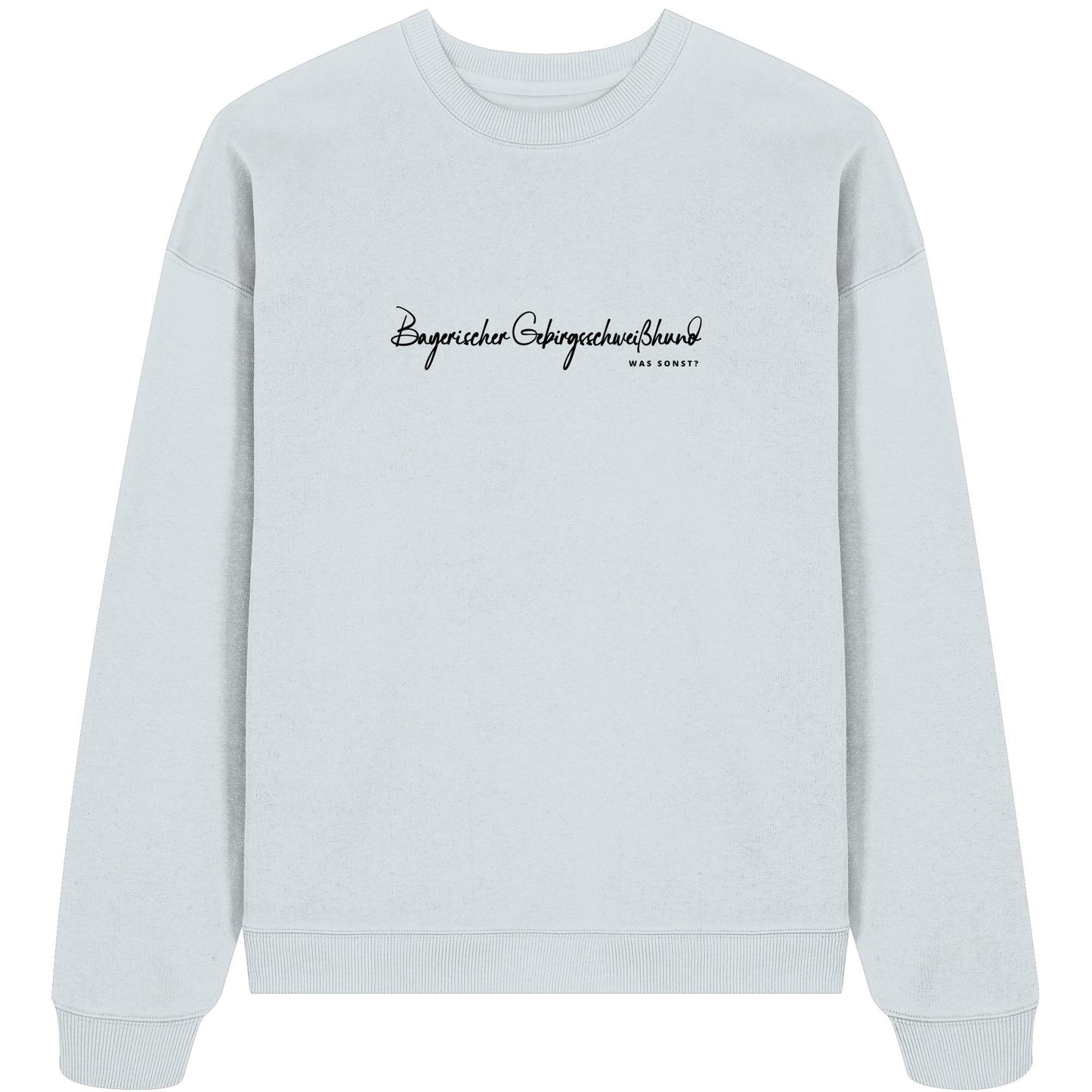 Was sonst? Bayerischer Gebirgsschweißhund - Organic Oversize Sweatshirt