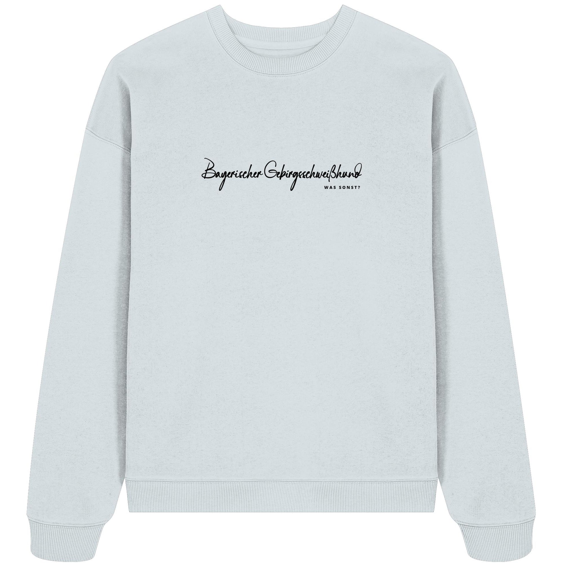 Was sonst? Bayerischer Gebirgsschweißhund - Organic Oversize Sweatshirt