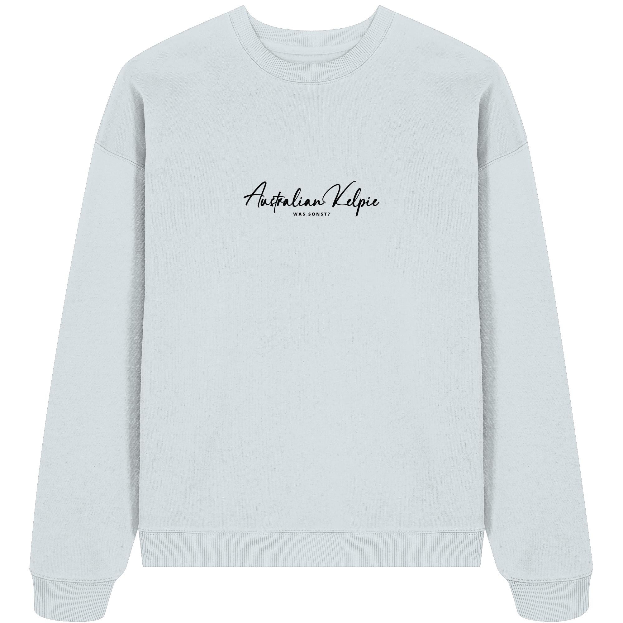 Was sonst? Australian Kelpie - Organic Oversize Sweatshirt