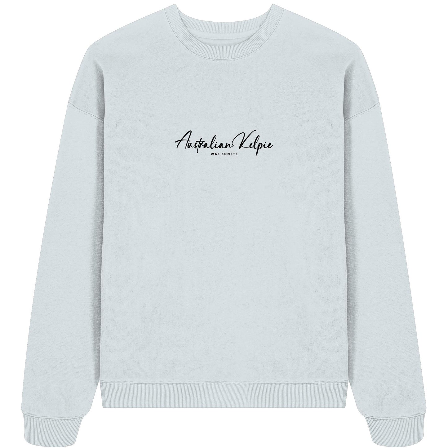 Was sonst? Australian Kelpie - Organic Oversize Sweatshirt