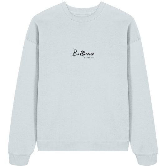 Was sonst? Bullterrier - Organic Oversize Sweatshirt
