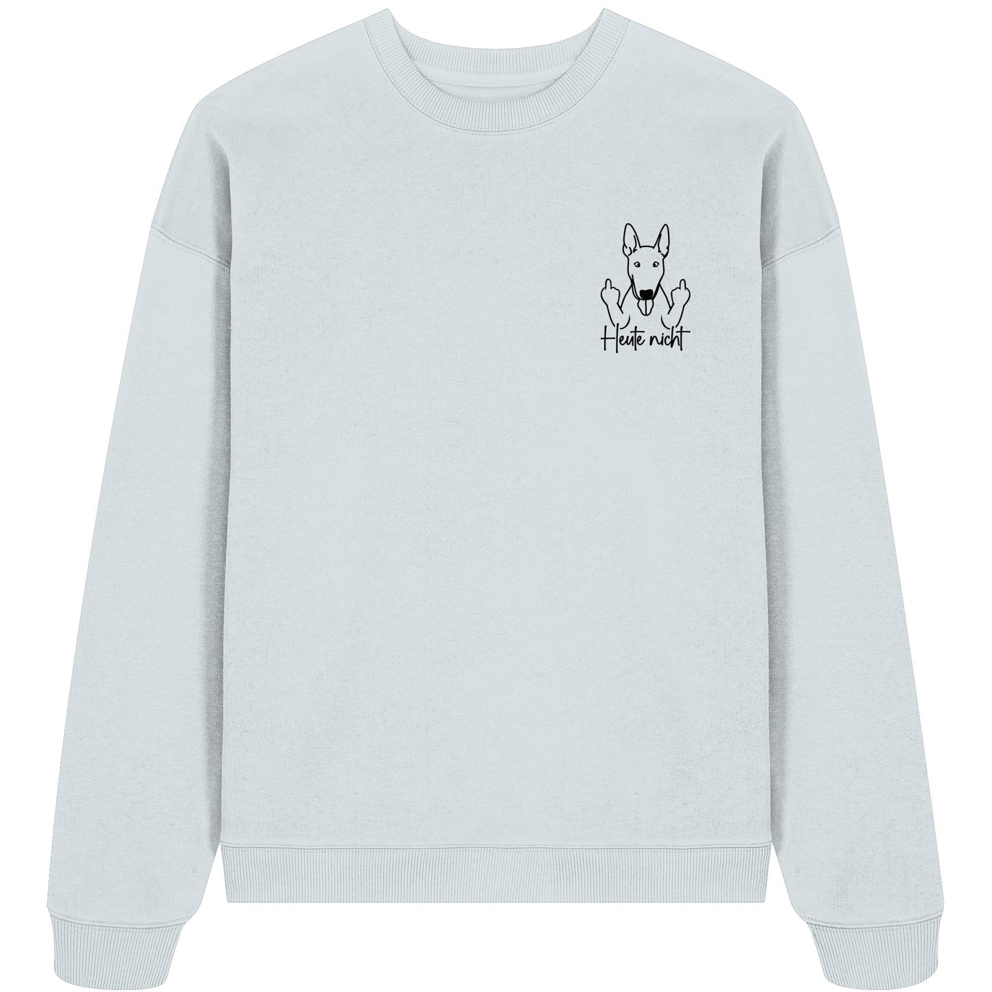 Heute nicht - Bullterrier - Organic Oversize Sweatshirt