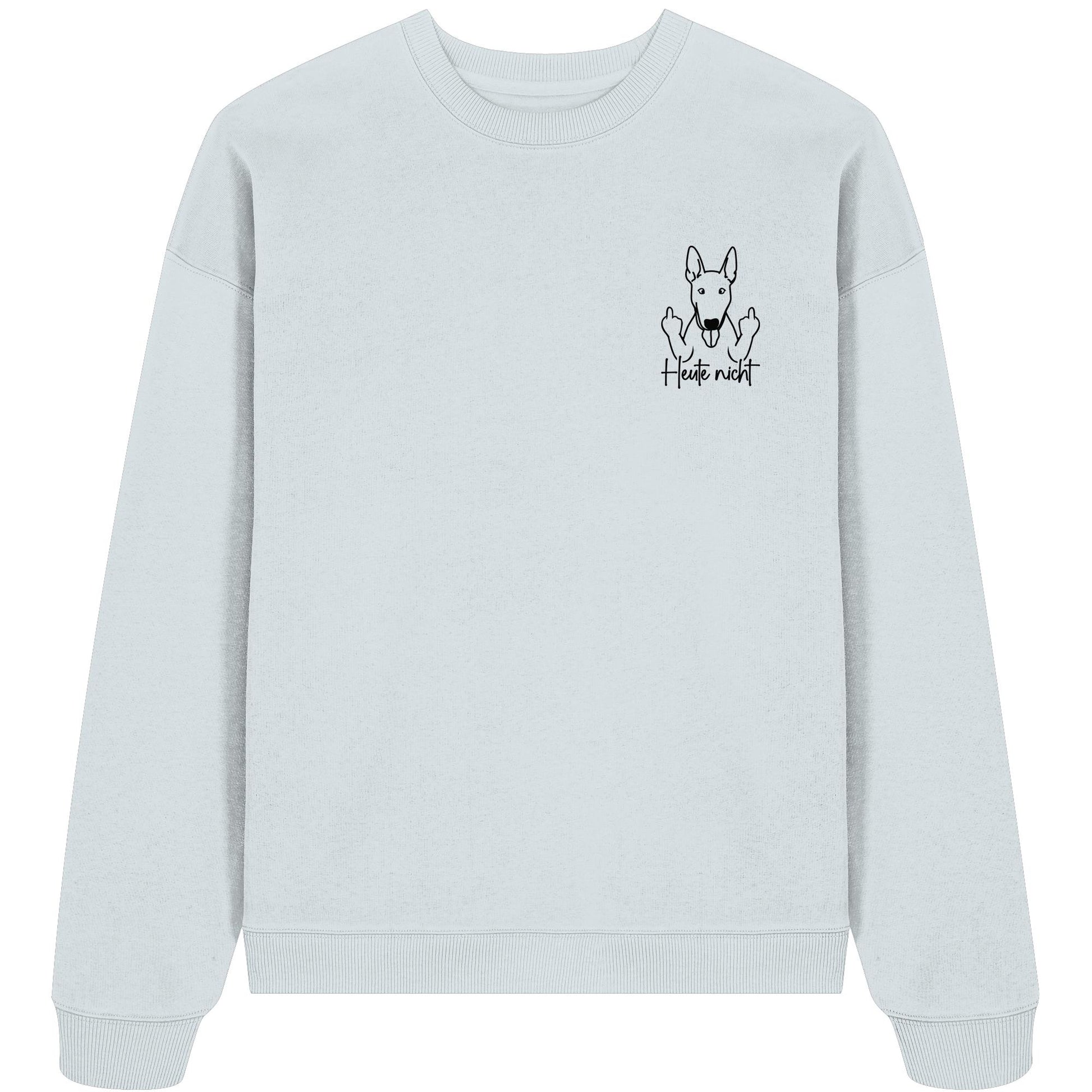 Heute nicht - Bullterrier - Organic Oversize Sweatshirt