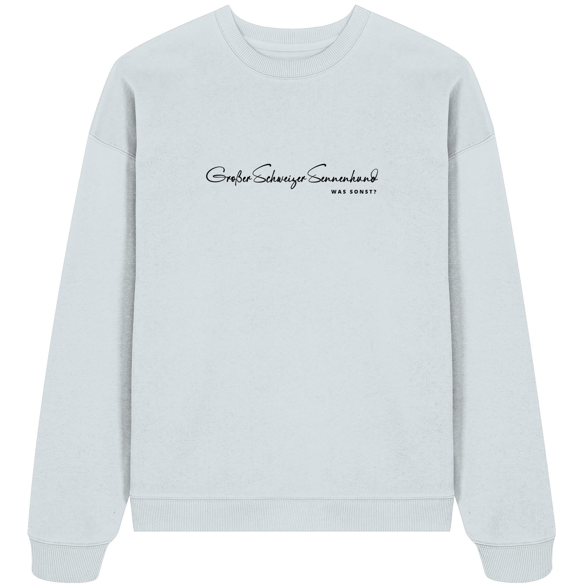 Was sonst? Großer Schweizer Sennenhund - Organic Oversize Sweatshirt