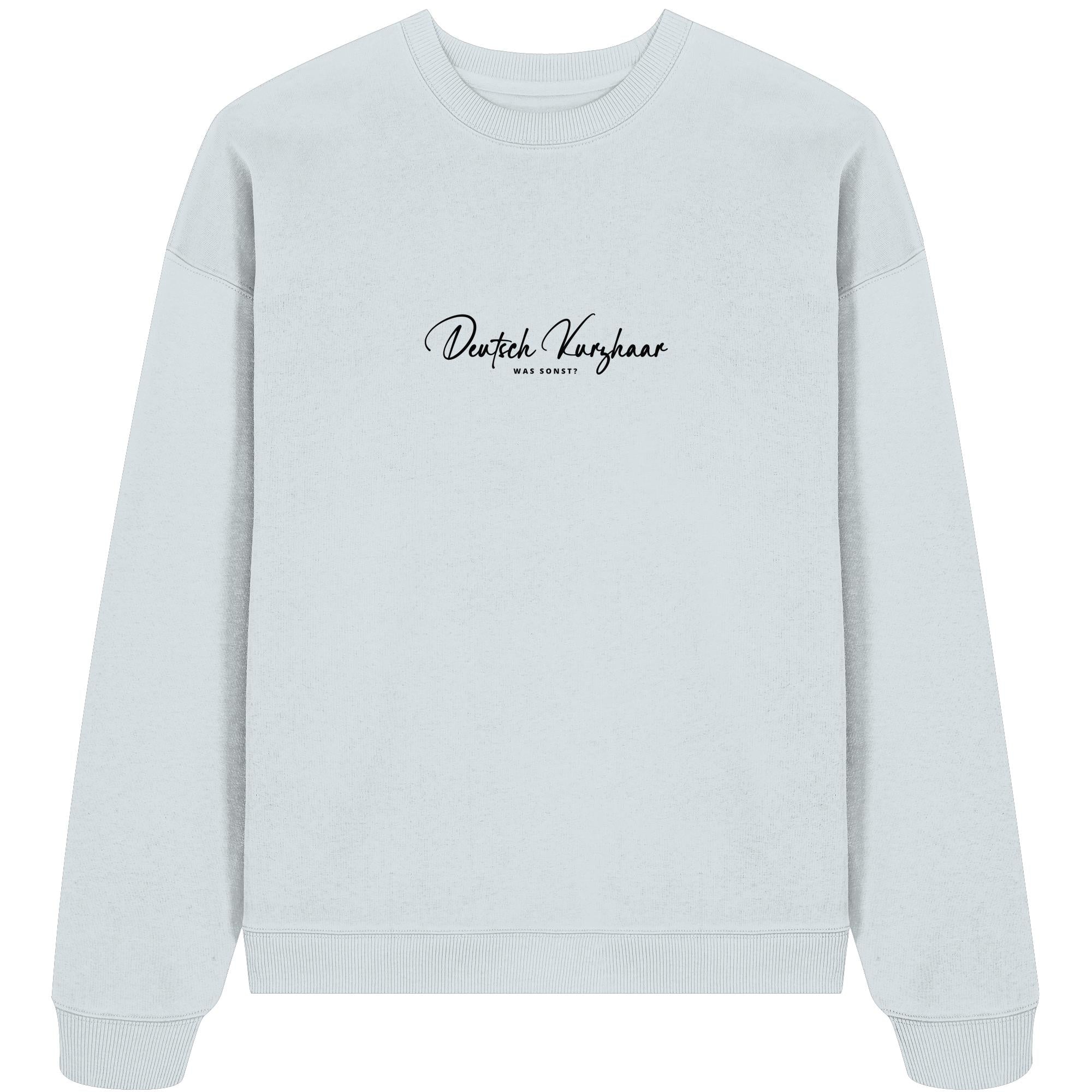 Was sonst? Deutsch Kurzhaar - Organic Oversize Sweatshirt