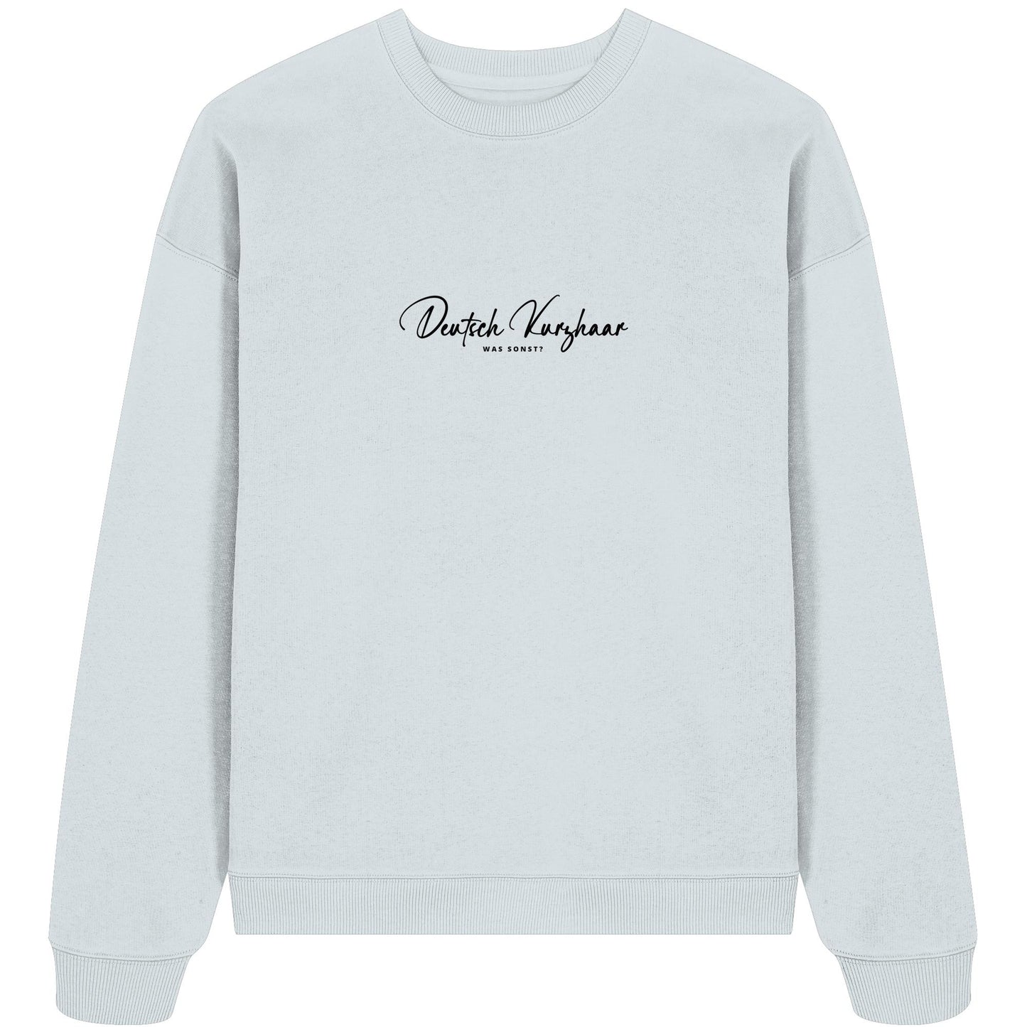 Was sonst? Deutsch Kurzhaar - Organic Oversize Sweatshirt