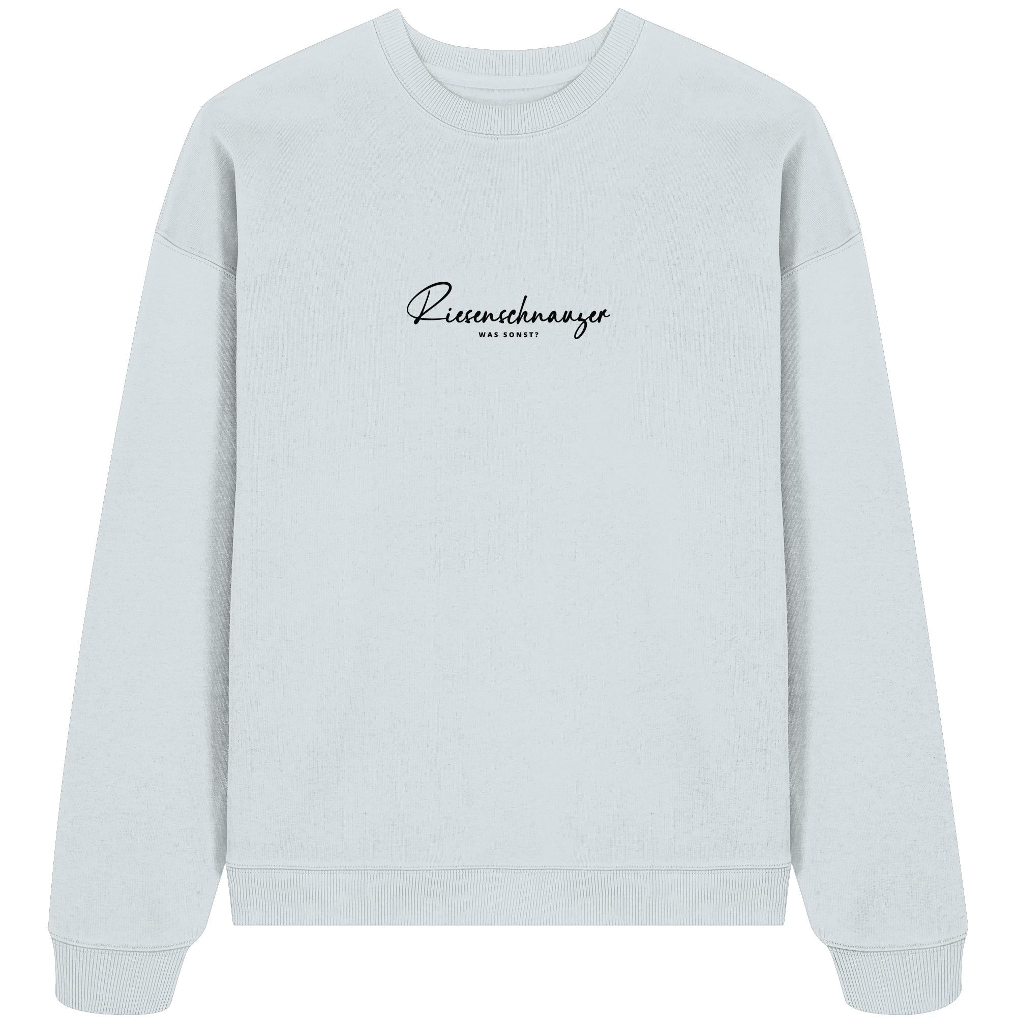 Was sonst? Riesenschnauzer - Organic Oversize Sweatshirt