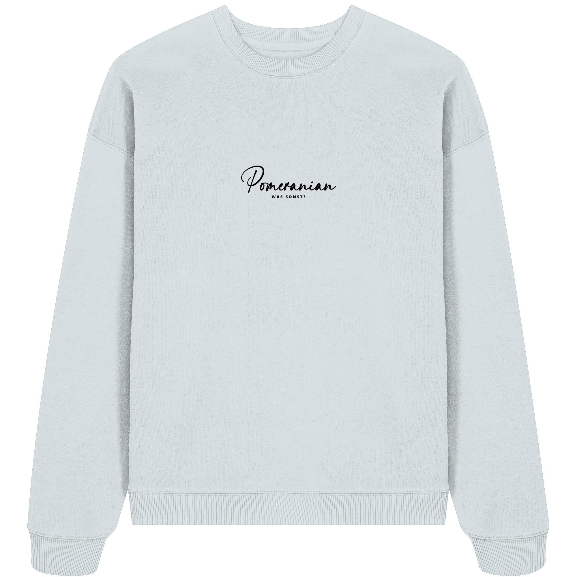 Was sonst? Pomeranian - Organic Oversize Sweatshirt