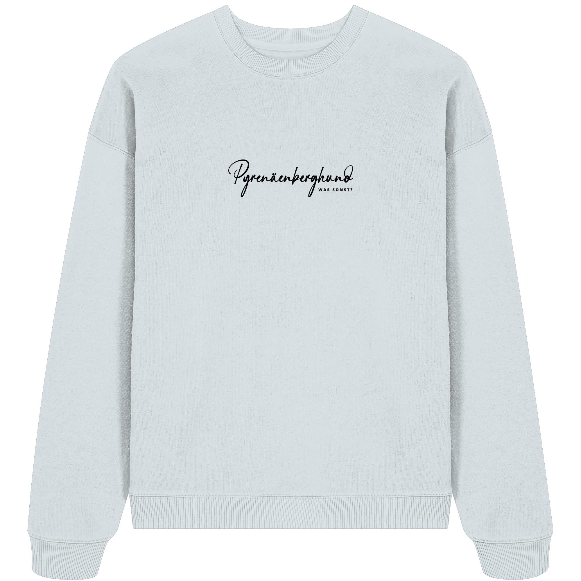 Was sonst? Pyrenäenberghund - Organic Oversize Sweatshirt