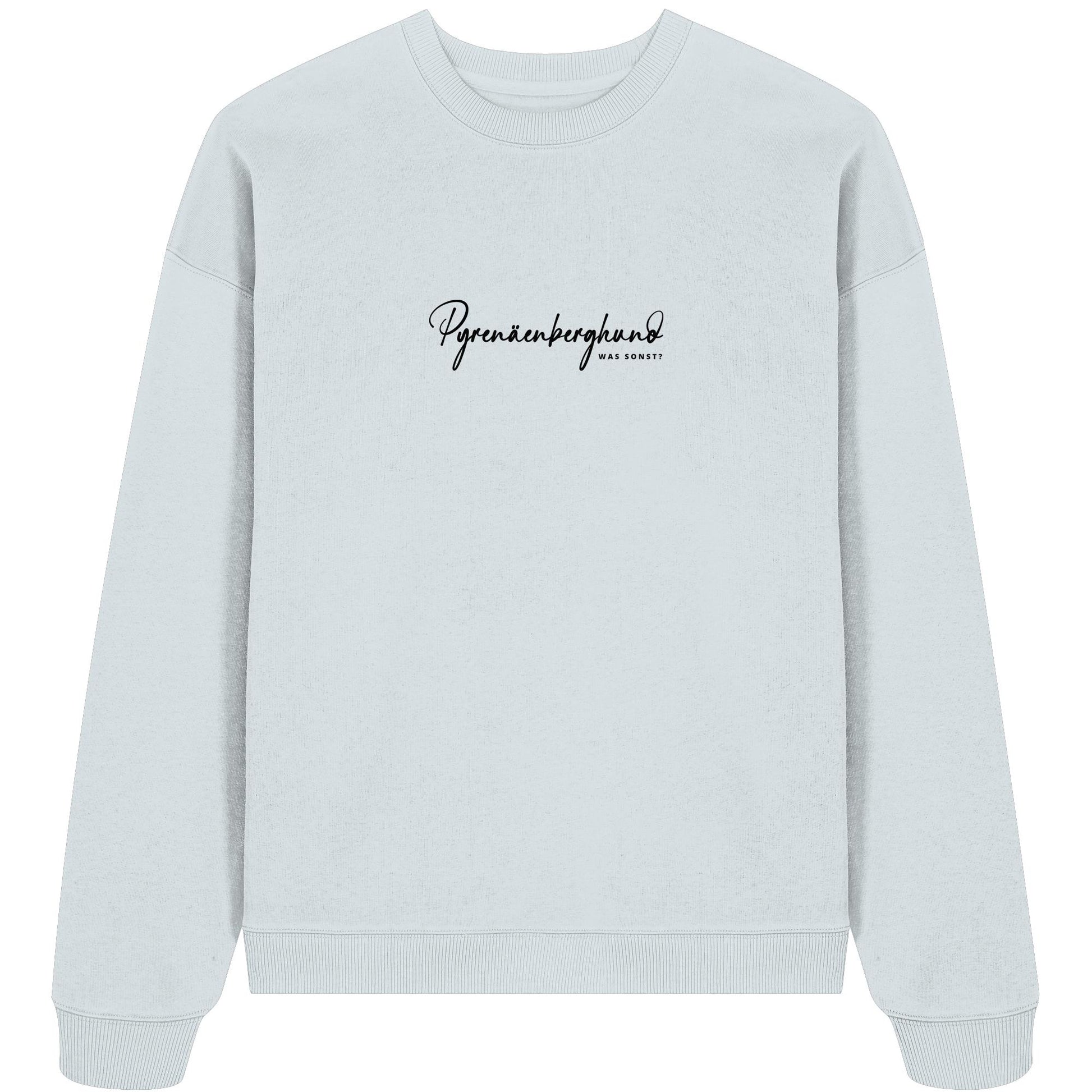 Was sonst? Pyrenäenberghund - Organic Oversize Sweatshirt