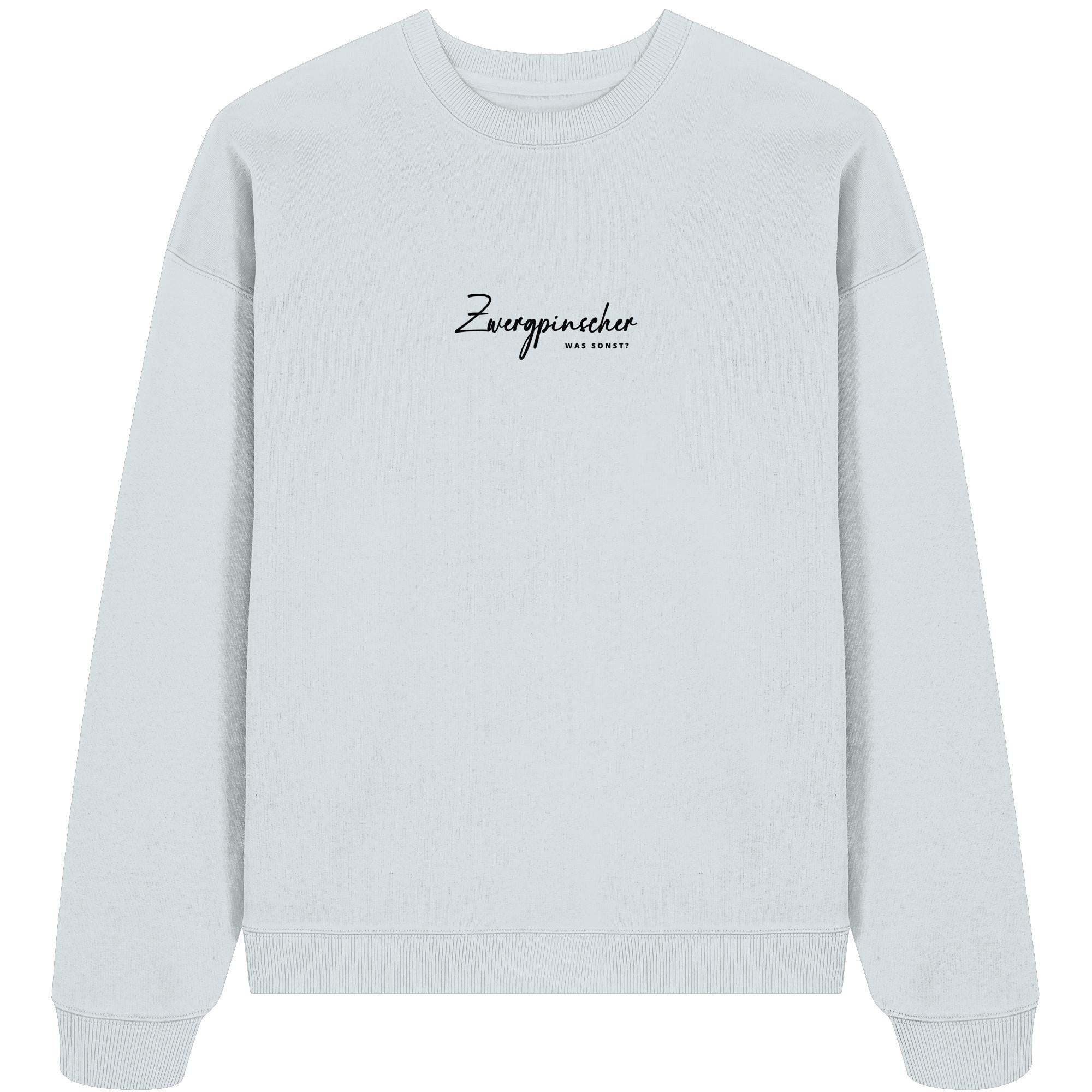 Was sonst? Zwergpinscher - Organic Oversize Sweatshirt