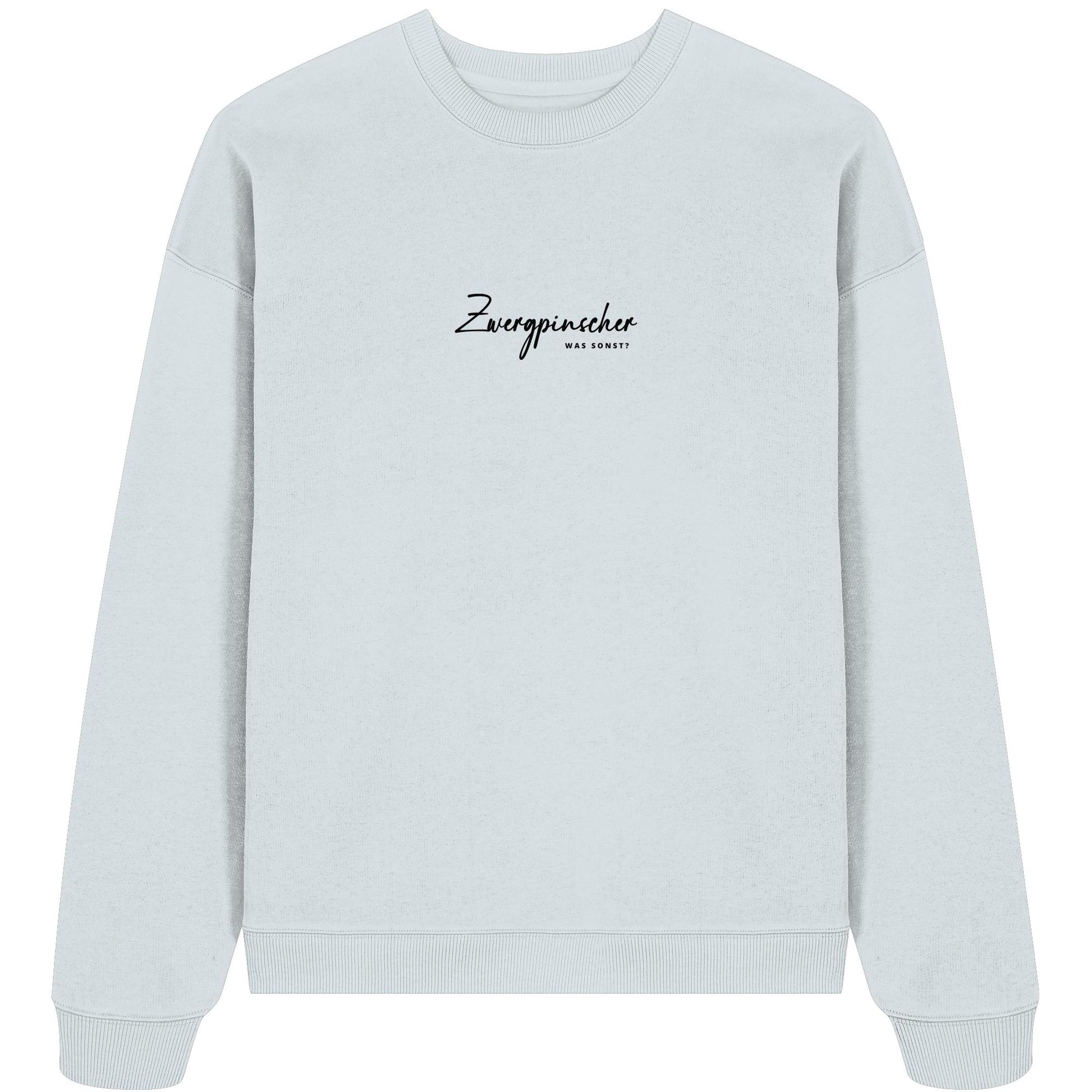 Was sonst? Zwergpinscher - Organic Oversize Sweatshirt