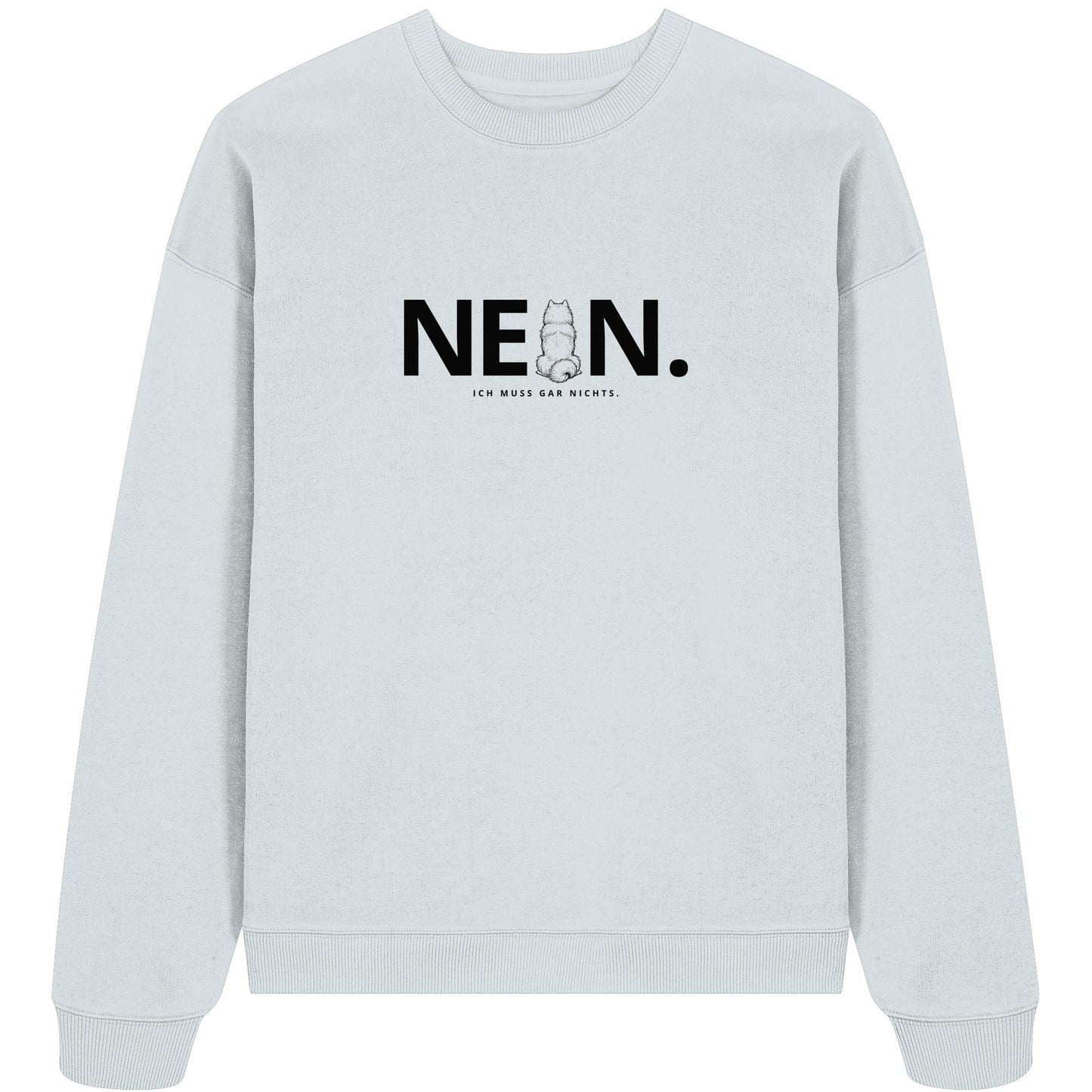 Nein. Ich muss gar nichts. - Samojede - Organic Oversize Sweatshirt